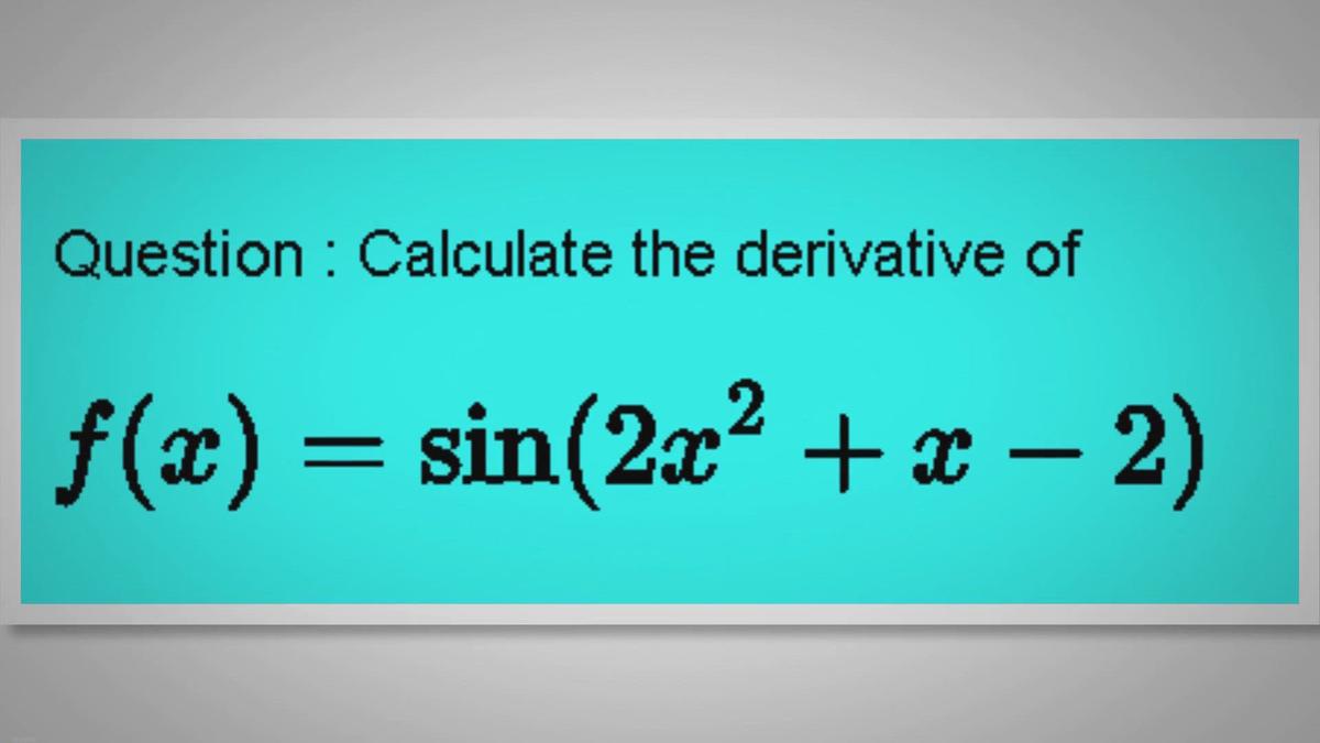 Calculate the Derivative of f(x) = sin (2x^2 + x - 2) Using the Chain Rule